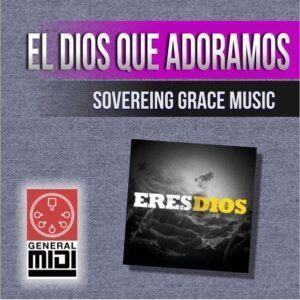 midi EL DIOS QUE ADORAMOS del grupo Sovereing Grace Music con linea melódica